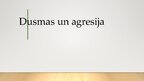 Presentations 'Dusmas un agresija', 1.