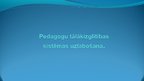 Presentations 'Pedagogu tālākizglītības sistēmas uzlabošana', 1.