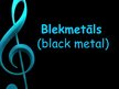 Presentations 'Prezentācija par blekmetālu (black metal)', 1.