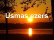 Presentations 'Usmas ezers', 1.