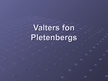 Presentations 'Valters fon Pletenbergs', 1.