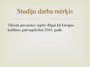 Research Papers 'Tūristu piesaiste Rīgai kā Eiropas kultūras galvaspilsētai 2014.gadā', 36.