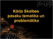 Presentations 'Kārļa Skalbes pasaku tematika un problemātika', 1.