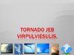 Presentations 'Tornado jeb virpuļviesulis', 1.