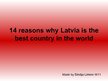 Presentations 'Fourteen Reasons why Latvia Is the Best Country in the World', 1.