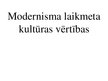 Presentations 'Modernisma laikmeta kultūras vērtības', 1.