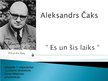 Presentations 'Aleksandrs Čaks "Es un šis laiks"', 1.