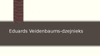 Presentations 'Eduards Veidenbaums', 8.