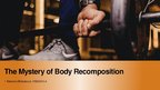 Presentations 'The Mystery of Body Recomposition', 1.