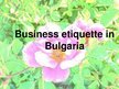 Presentations 'Business Etiquette in Bulgaria', 1.