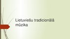 Presentations 'Lietuviešu tradicionālā mūzika', 1.
