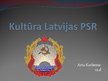 Presentations 'Kultūra Latvijas Padomju Sociālistiskajā Republikā', 1.
