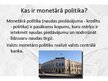 Presentations 'Valsts fiskālā un bankas monetārā politika', 4.