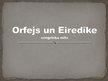 Presentations 'Sengrieķu mīts "Orfejs un Eiredīke"', 1.