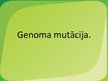 Presentations 'Genoma mutācija', 1.