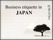 Presentations 'Business Etiquette in Japan', 1.