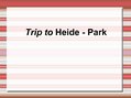 Presentations 'Trip to Heide Park', 1.