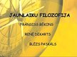 Presentations 'Jaunlaiku filosofija. Frānsiss Bēkons, Renē Dekarts, Blēzs Paskāls', 1.