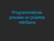 Presentations 'Programmatūras procesa un projekta mērīšana', 1.