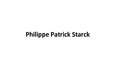 Presentations 'Philippe Patrick Starck', 1.