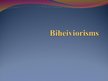 Presentations 'Biheiviorisms', 1.