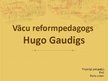 Presentations 'Vācu reformpedagogs Hugo Gaudigs', 1.