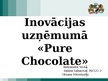 Presentations 'Inovācijas uzņēmumā "Pure Chocolate"', 1.