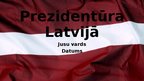 Presentations 'Prezidentūra Latvijā', 1.