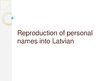 Presentations 'Reproduction of Personal Names into Latvian', 1.