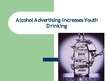 Presentations 'Alcohol Advertising Increases Youth Drinking', 1.