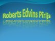 Presentations 'Roberts Edvins Pīrijs', 1.