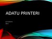 Presentations 'Adatu printeri', 1.