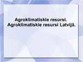 Presentations 'Agroklimatiskie resursi. Agroklimatiskie resursi Latvijā', 1.