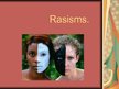Presentations 'Rasisms', 1.