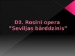Presentations 'Dž.Rosīnī opera "Seviljas bārddzinis"', 1.