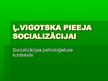 Research Papers 'Ļ.Vigotska pieeja socializācijai', 4.