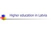 Presentations 'Higher Education in Latvia', 1.