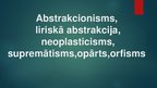 Presentations 'Abstrakcionisms, liriskā abstrakcija, neoplasticisms, supremātisms, opārts, orfi', 1.
