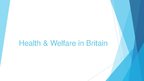 Presentations 'Health & Welfare in Britain', 1.