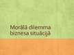 Presentations 'Morālā dilemma biznesa situācijā', 1.