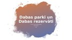 Presentations 'Dabas parki un Dabas rezervāti', 1.