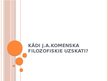 Presentations 'Kādi J.A.Komenska filozofiskie uzskati', 1.
