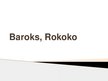 Presentations 'Baroks, rokoko', 1.