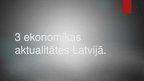 Presentations 'Trīs ekonomikas aktualitātes Latvijā', 1.