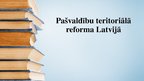 Presentations 'Pašvaldību teritoriālā reforma Latvijā', 1.