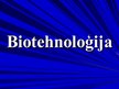 Presentations 'Biotehnoloģijas, to izmantošana', 1.