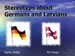 Presentations 'Stereotyps About Latvians and Germans', 1.