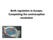 Presentations 'Birth Regulation in Europe: Completing the Contraceptive Revolution', 1.