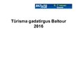 Presentations 'Tūrisma gadatirgus "Baltour 2016"', 1.