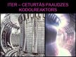 Presentations 'ITER - starptautiskais kodoltermiskais eksperimentālais reaktors', 13.